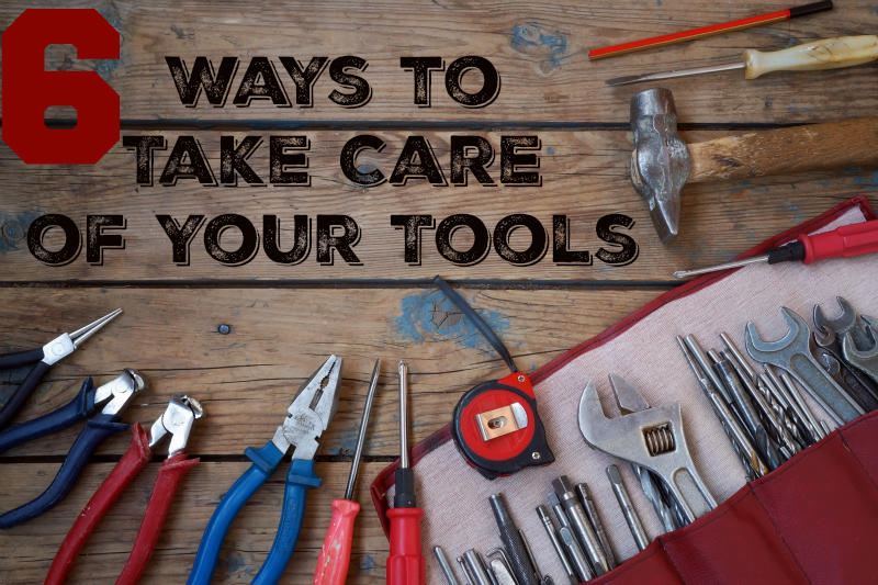 6 Ways to Take Care of Your Tools