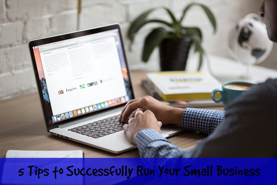 5 Tips to Successfully Run Your Small Business