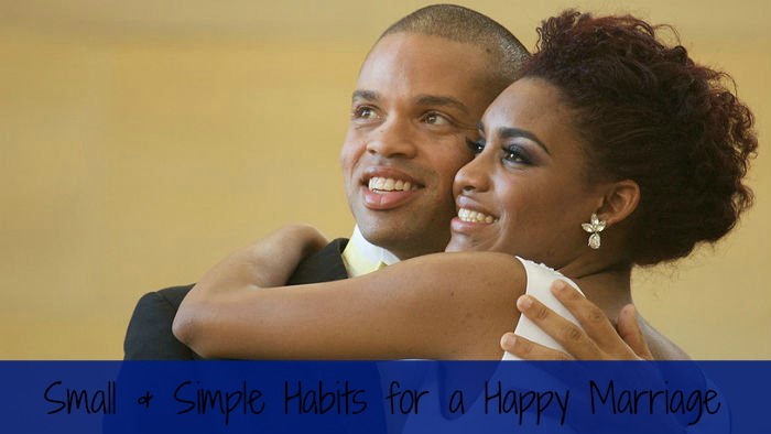 Small and Simple Habits for a Happy Marriage 