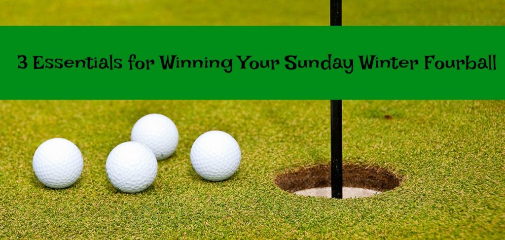3 Essentials for Winning Your Sunday Winter Fourball