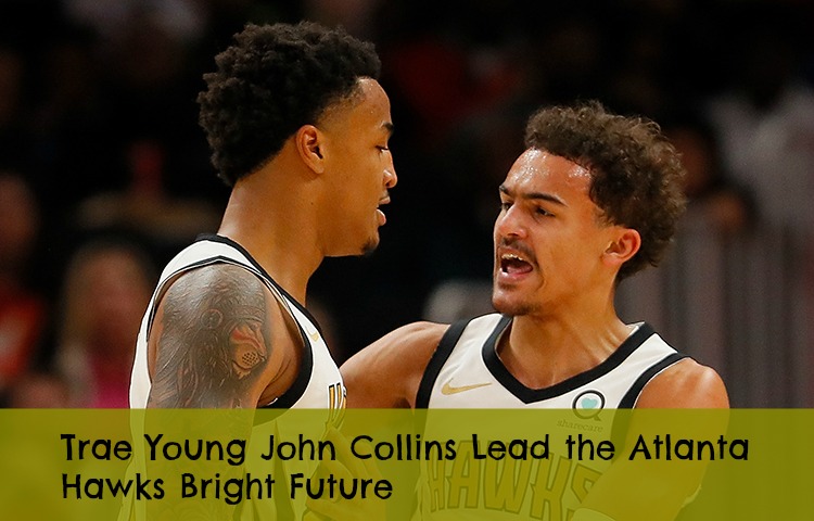Trae Young John Collins Lead the Atlanta Hawks Bright Future