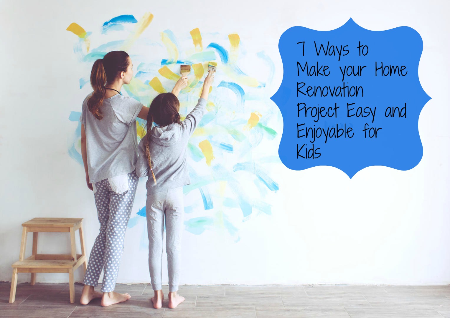 7 Ways to Make your Home Renovation Project Easy and Enjoyable for Kids