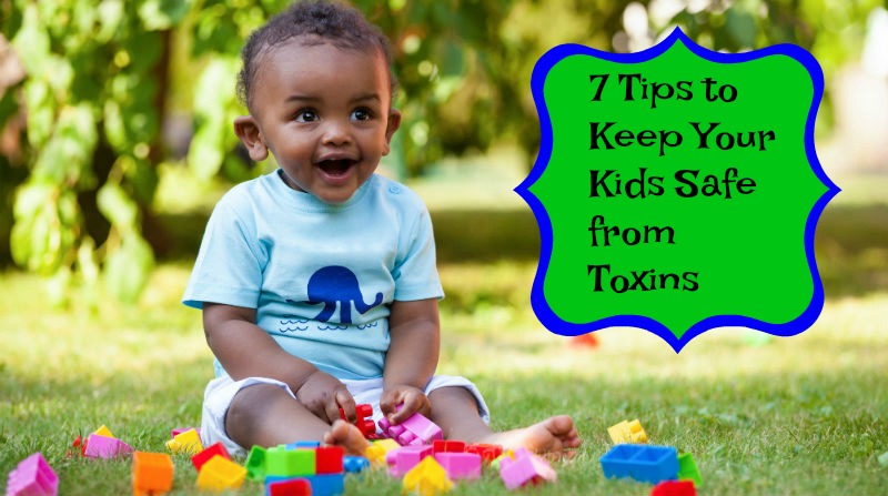 7 Tips to Keep Your Kids Safe from Toxins