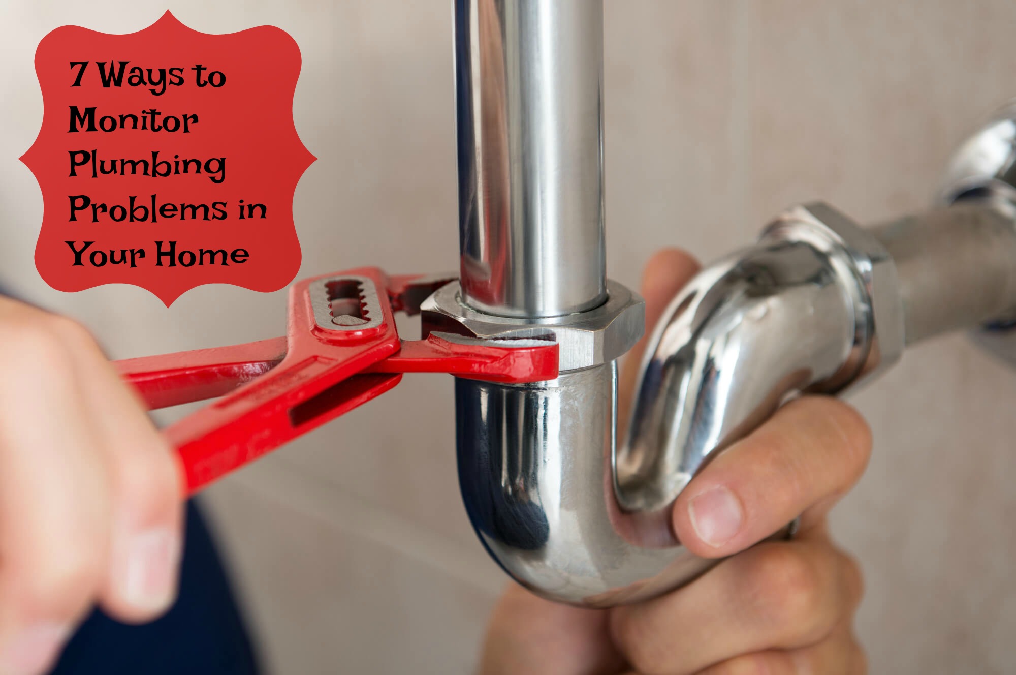 7 Ways to Monitor Plumbing Problems in Your Home