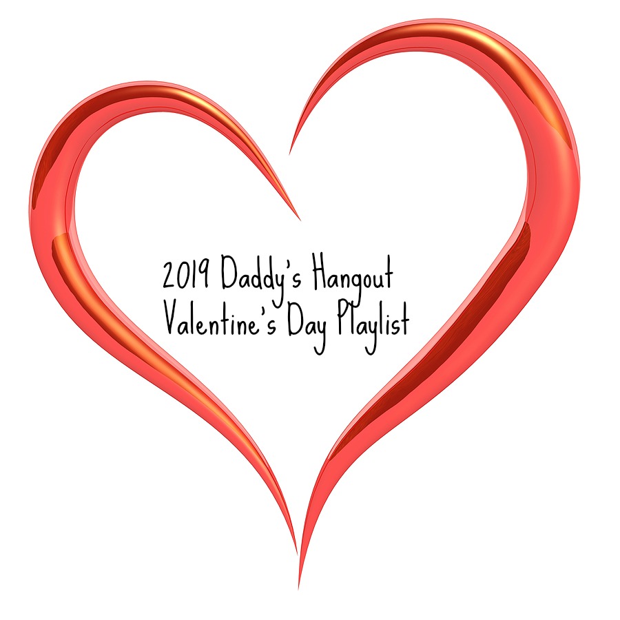 Daddy’s Hangout 2019 Valentines Playlist for Throwback Thursday