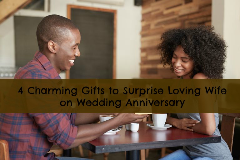 4 Charming Gifts to Surprise Loving Wife on Wedding Anniversary
