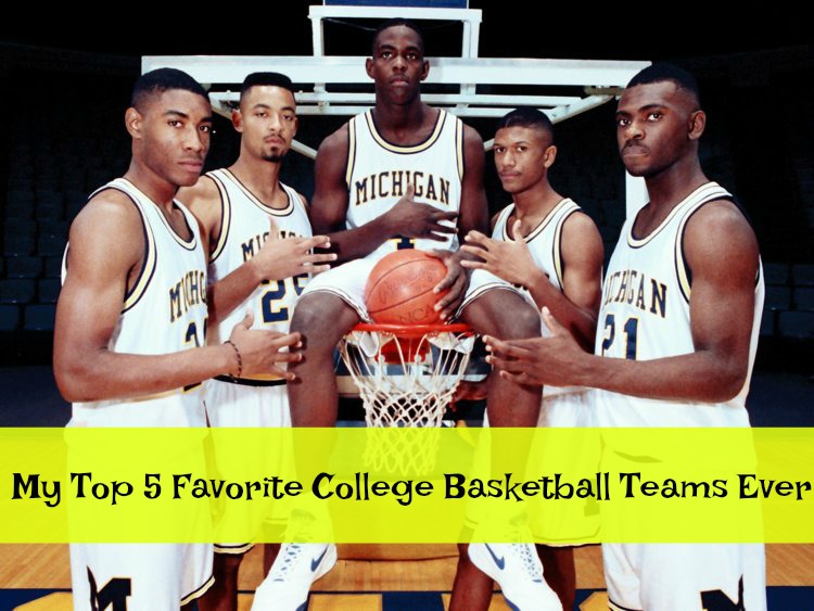 My Top 5 Favorite College Basketball Teams Ever