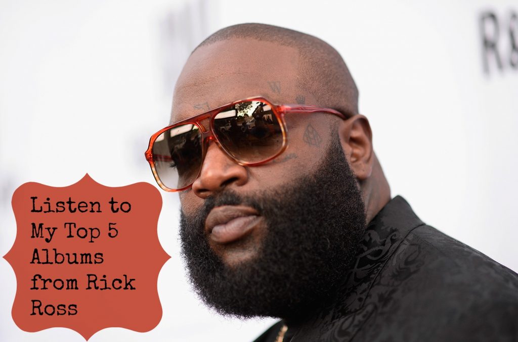 Listen to My Top 5 Albums from Rick Ross