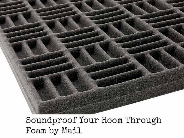 Soundproof Your Room Through Foam by Mail