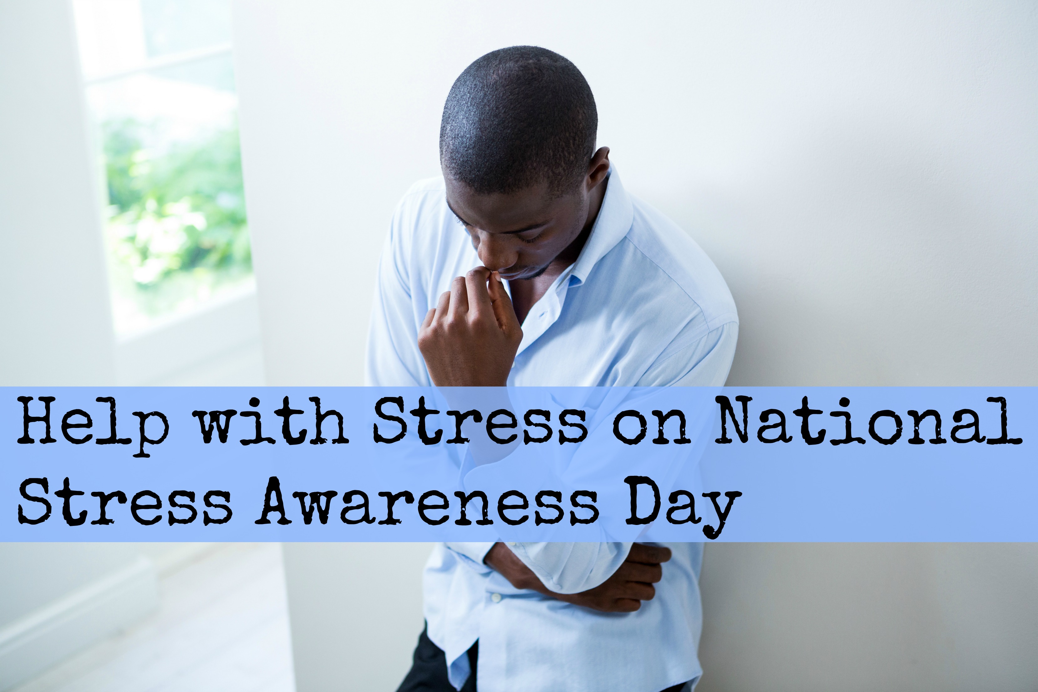 Help with Stress on National Stress Awareness Day