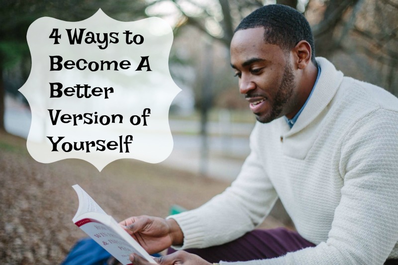 4 Ways to Become A Better Version of Yourself