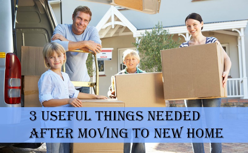 3 Useful Things Needed After Moving to New Home