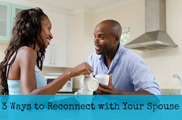 3 Ways to Reconnect with Your Spouse