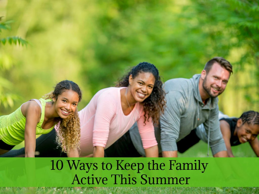 10 Ways to Keep the Family Active This Summer