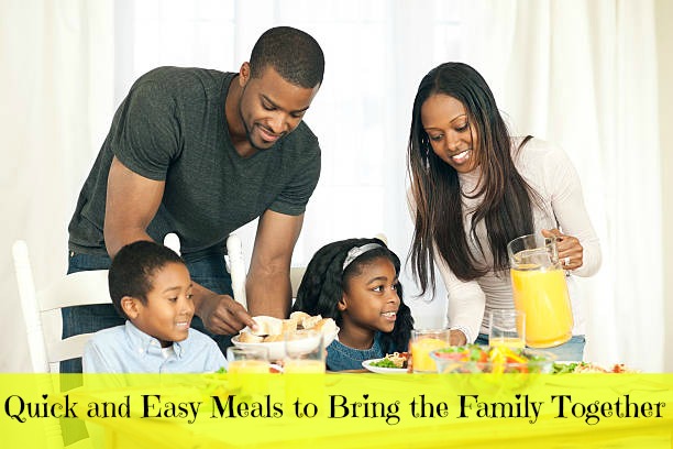 Quick and Easy Meals to Bring the Family Together 
