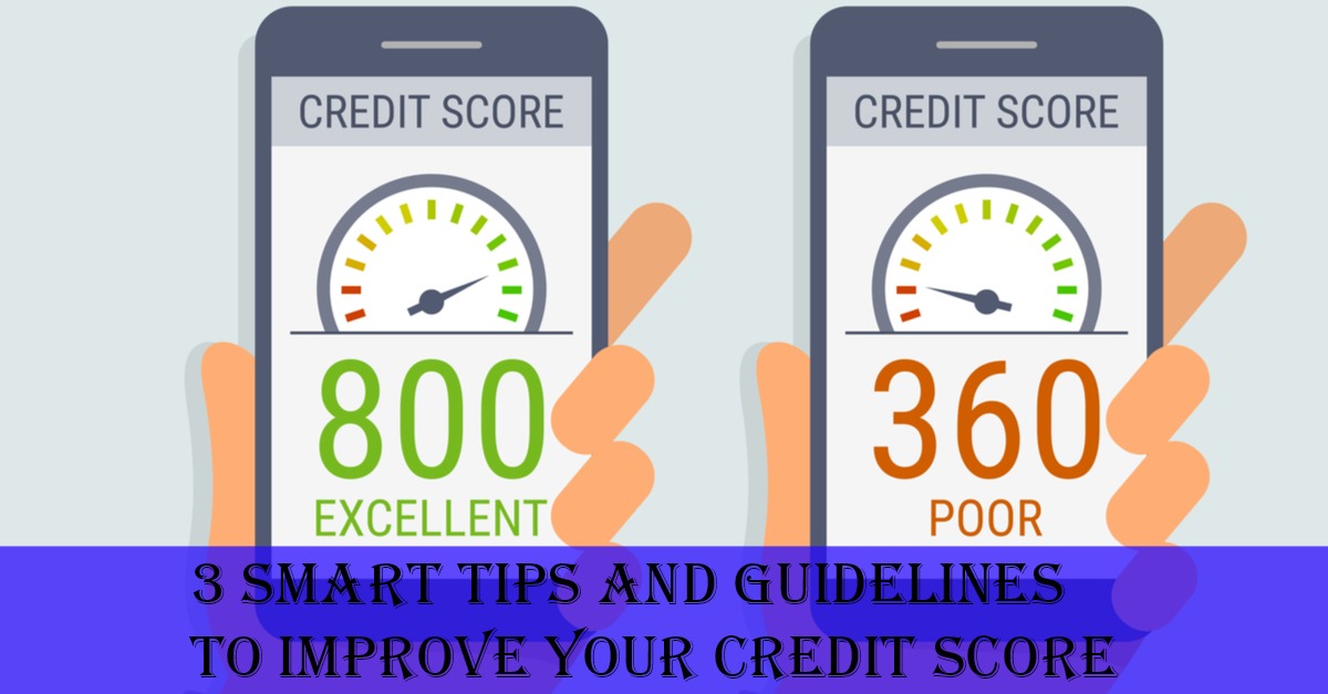 3 Smart Tips and Guidelines to Improve Your Credit Score