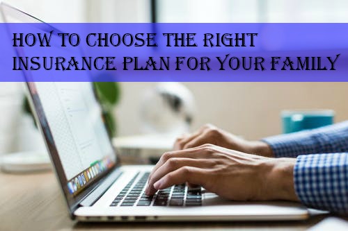 How To Choose the Right Insurance Plan for Your Family