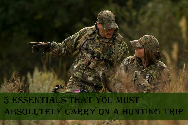 5 Essentials That You Must Absolutely Carry on A Hunting Trip