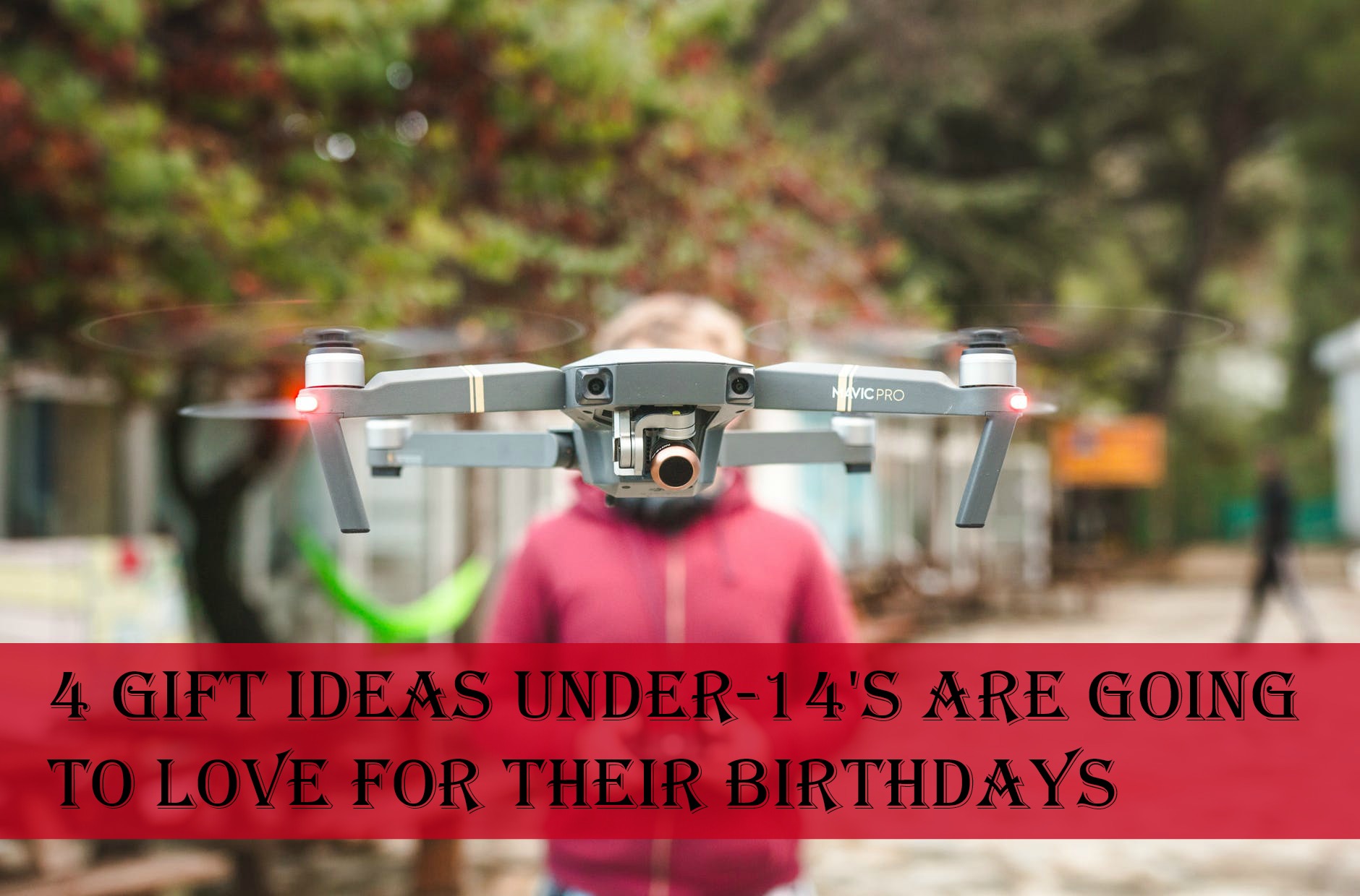 4 Gift Ideas Under-14's Are Going to Love for Their Birthdays
