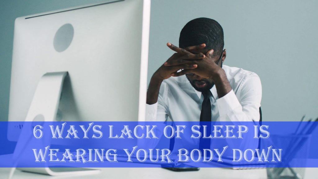 6 Ways Lack of Sleep Is Wearing Your Body Down