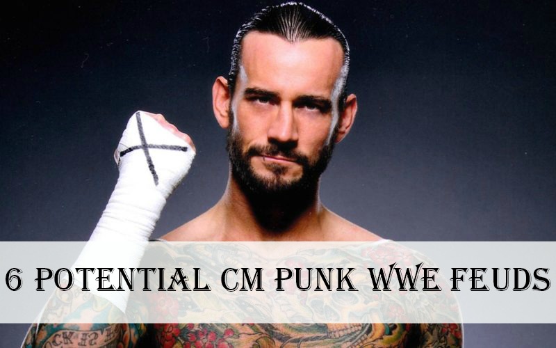 6 Potential CM Punk WWE Feuds