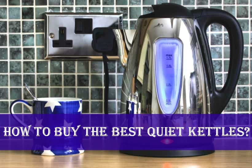 How to Buy the Best Quiet Kettles?