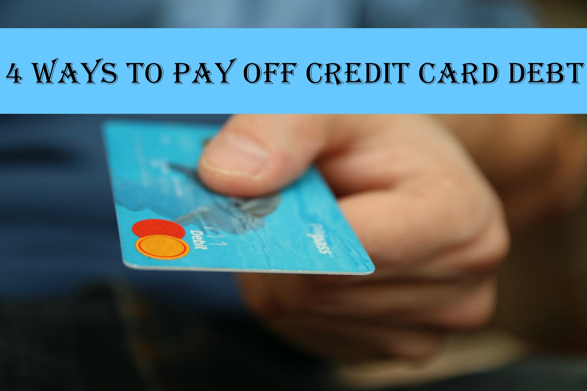 4 Ways to Pay Off Credit Card Debt