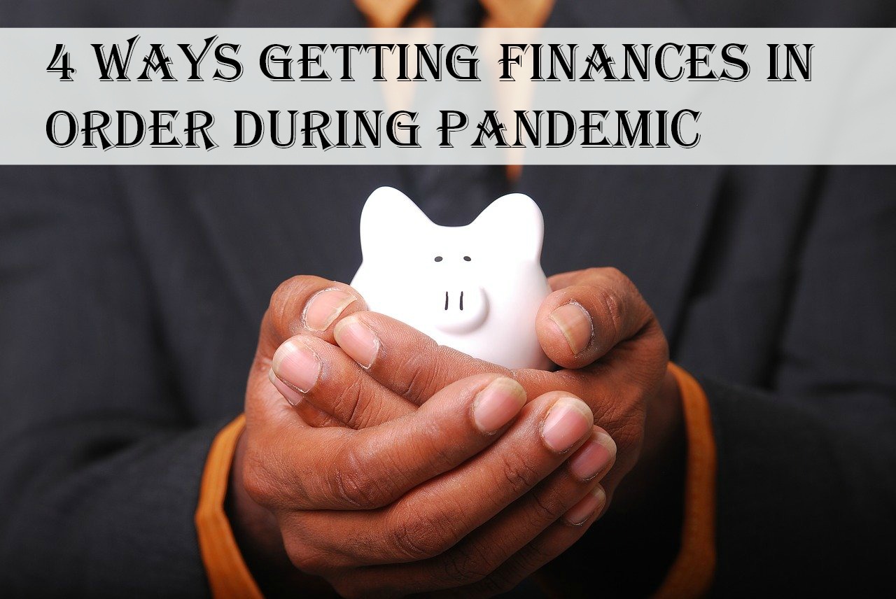 4 Ways Getting Finances in Order During Pandemic