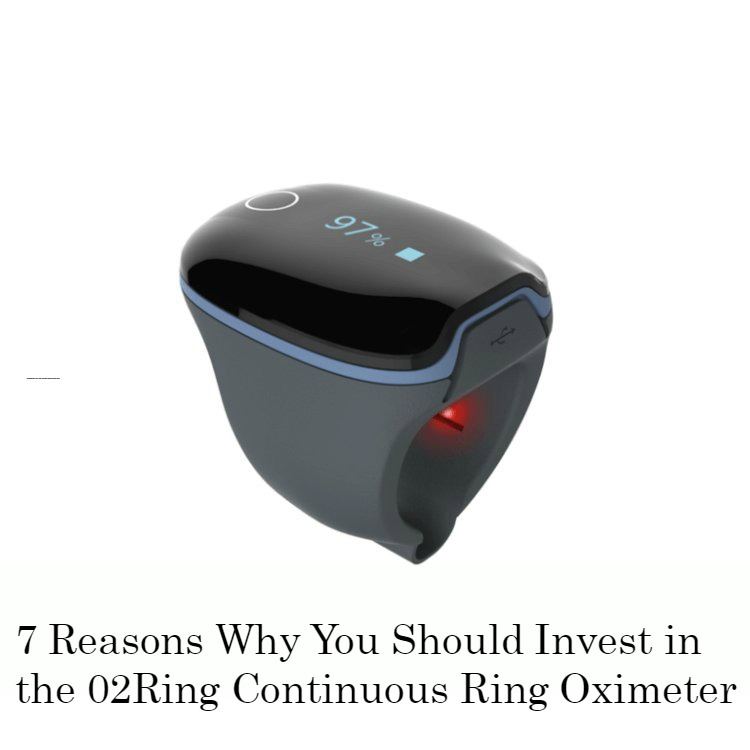 7 Reasons Why You Should Invest in the 02Ring Continuous Ring Oximeter