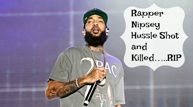 Rapper Nipsey Hussle Shot and Killed…..RIP