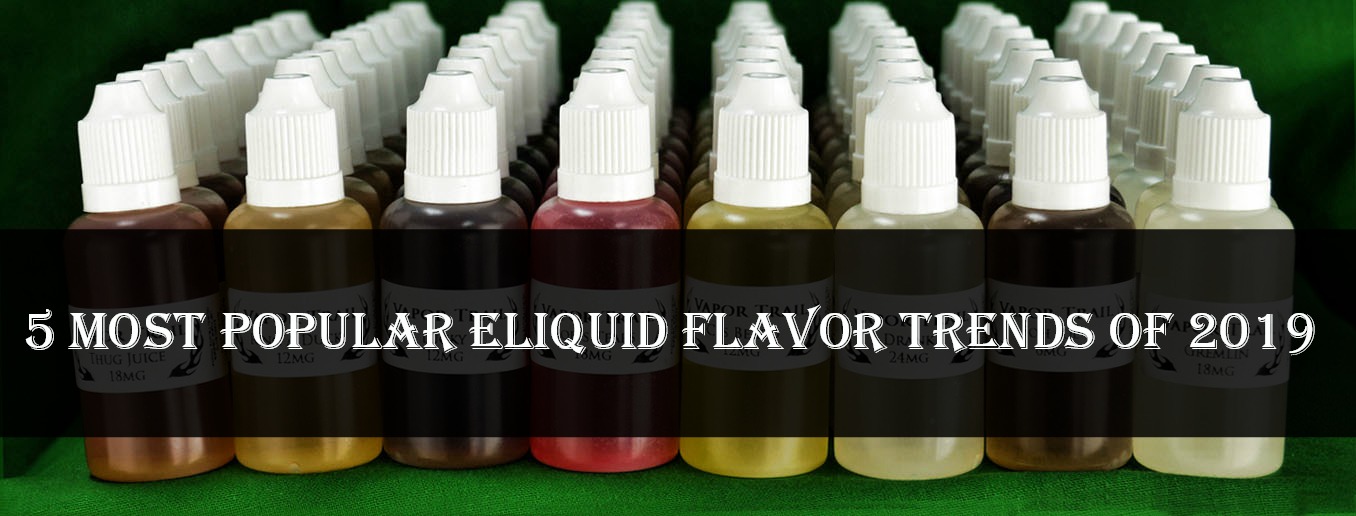 5 Most Popular eLiquid Flavor Trends of 2019